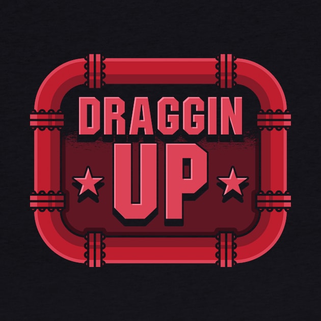 Draggin Up by maxcode